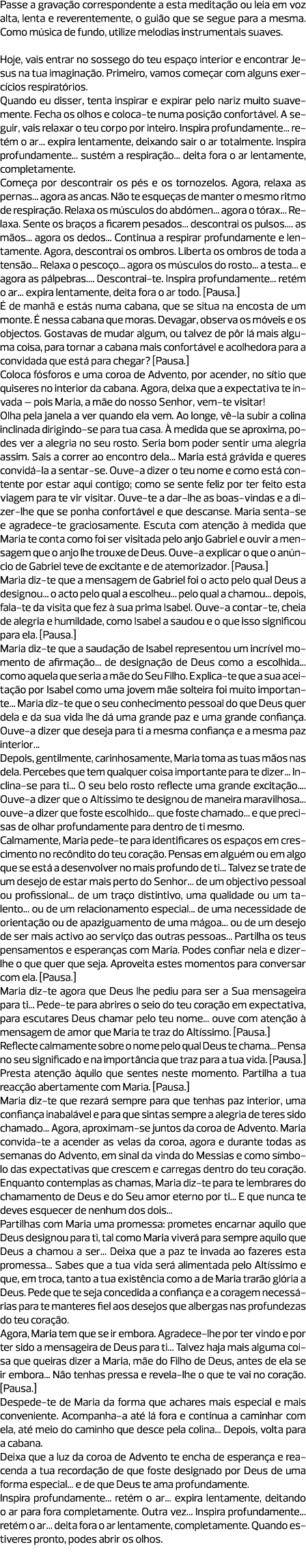 Passe a gravação correspondente a esta meditação ou leia em voz alta, lenta e reverentemente, o guião que se segue pa...