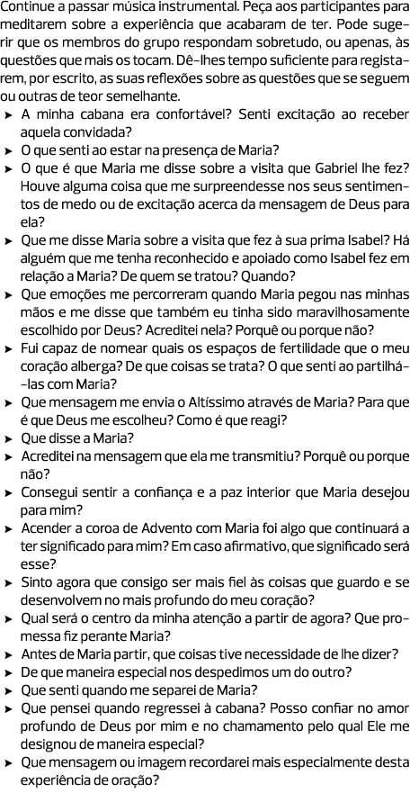 Continue a passar música instrumental. Peça aos participantes para meditarem sobre a experiência que acabaram de ter....
