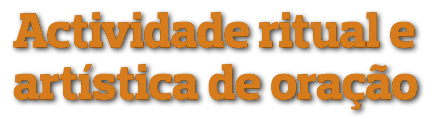 Actividade ritual e artística de oração
