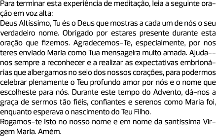 Para terminar esta experiência de meditação, leia a seguinte oração em voz alta: Deus Altíssimo, Tu és o Deus que mos...