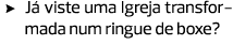 Já viste uma Igreja transformada num ringue de boxe?