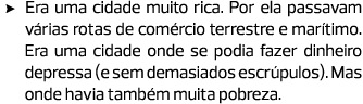 Era uma cidade muito rica. Por ela passavam várias rotas de comércio terrestre e marítimo. Era uma cidade onde se pod...