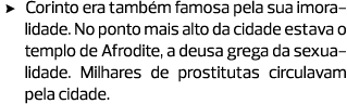 Corinto era também famosa pela sua imoralidade. No ponto mais alto da cidade estava o templo de Afrodite, a deusa gre...