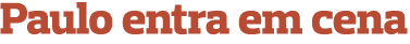 Paulo entra em cena