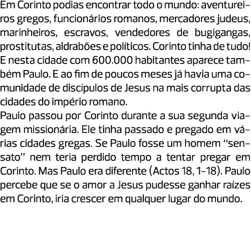 Em Corinto podias encontrar todo o mundo: aventureiros gregos, funcionários romanos, mercadores judeus, marinheiros, ...