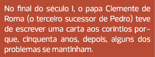 No final do século I, o papa Clemente de Roma (o terceiro sucessor de Pedro) teve de escrever uma carta aos coríntios...