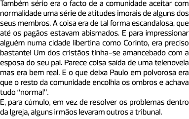 Também sério era o facto de a comunidade aceitar com normalidade uma série de atitudes imorais de alguns dos seus mem...