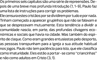 Os primeiros seis capítulos são uma série de repreensões. Depois de uma breve mas profunda introdução (1, 1-9), Paulo...