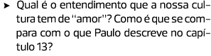 Qual é o entendimento que a nossa cultura tem de “amor”? Como é que se compara com o que Paulo descreve no capítulo 13?