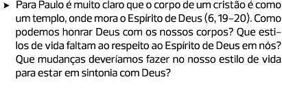 Para Paulo é muito claro que o corpo de um cristão é como um templo, onde mora o Espírito de Deus (6, 19-20). Como po...