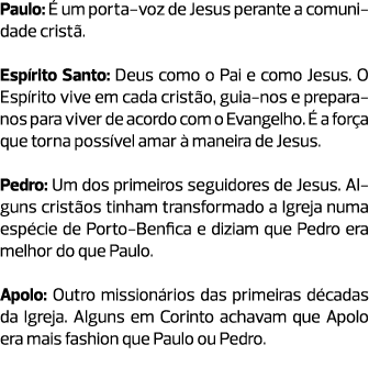 Paulo: É um porta-voz de Jesus perante a comunidade cristã. Espírito Santo: Deus como o Pai e como Jesus. O Espírito ...
