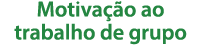 Motivação ao trabalho de grupo