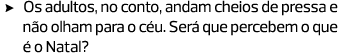 Os adultos, no conto, andam cheios de pressa e não olham para o céu. Será que percebem o que é o Natal?