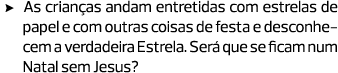 As crianças andam entretidas com estrelas de papel e com outras coisas de festa e desconhecem a verdadeira Estrela. S...