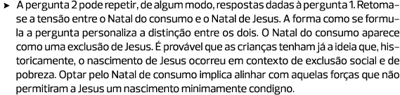 A pergunta 2 pode repetir, de algum modo, respostas dadas à pergunta 1. Retoma-se a tensão entre o Natal do consumo e...
