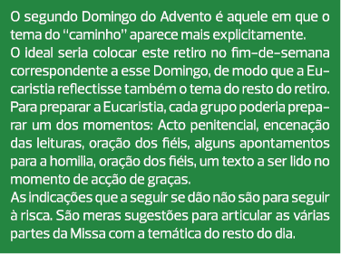 O segundo Domingo do Advento é aquele em que o tema do “caminho” aparece mais explicitamente. O ideal seria colocar e...