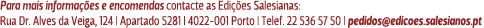 Para mais informações e encomendas contacte as Edições Salesianas: Rua Dr. Alves da Veiga, 124 | Apartado 5281 | 4022...