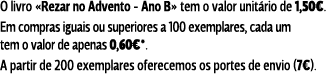 O livro «Rezar no Advento - Ano B» tem o valor unitário de 1,50€. Em compras iguais ou superiores a 100 exemplares, c...