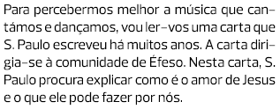 Para percebermos melhor a música que cantámos e dançamos, vou ler-vos uma carta que S. Paulo escreveu há muitos anos....