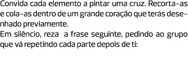 Convida cada elemento a pintar uma cruz. Recorta-as e cola-as dentro de um grande coração que terás desenhado previam...