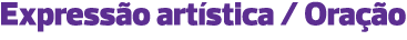 Expressão artística / Oração