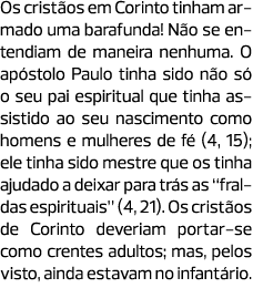 Os cristãos em Corinto tinham armado uma barafunda! Não se entendiam de maneira nenhuma. O apóstolo Paulo tinha sido ...