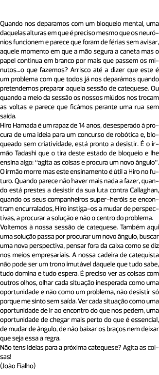 “Procurar um novo ângulo” Quando nos deparamos com um bloqueio mental, uma daquelas alturas em que é preciso mesmo qu...