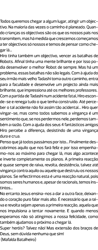 “Não procuramos ser super heróis, mas às vezes a vida não corre como planeado.” Todos queremos chegar a algum lugar, ...