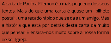 A carta de Paulo a Filemon é o mais pequeno dos seus textos. Mais do que uma carta é quase um “bilhete postal”, uma r...