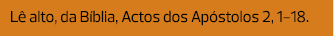 Lê alto, da Bíblia, Actos dos Apóstolos 2, 1-18.