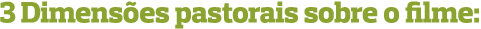 3 Dimensões pastorais sobre o filme: