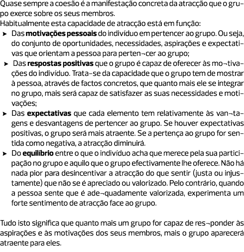 Quase sempre a coesão é a manifestação concreta da atracção que o grupo exerce sobre os seus membros. Habitualmente e...