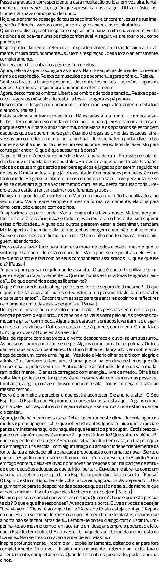 Passe a gravação correspondente a esta meditação ou leia, em voz alta, lentamente e com reverência, o guião que apres...