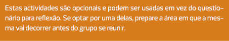 Estas actividades são opcionais e podem ser usadas em vez do questionário para reflexão. Se optar por uma delas, prep...