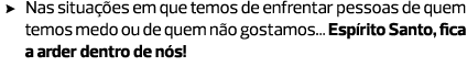 Nas situações em que temos de enfrentar pessoas de quem temos medo ou de quem não gostamos... Espírito Santo, fica a ...