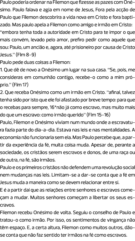 Paulo poderia ordenar na Filemon que fizesse as pazes com Onésimo. Paulo falava e agia em nome de Jesus, Fora pela ac...
