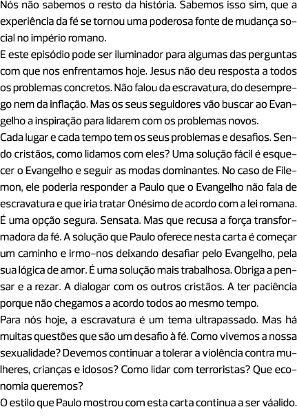 Nós não sabemos o resto da história. Sabemos isso sim, que a experiência da fé se tornou uma poderosa fonte de mudanç...