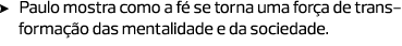 Paulo mostra como a fé se torna uma força de transformação das mentalidade e da sociedade.