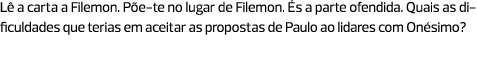 Lê a carta a Filemon. Põe-te no lugar de Filemon. És a parte ofendida. Quais as dificuldades que terias em aceitar as...