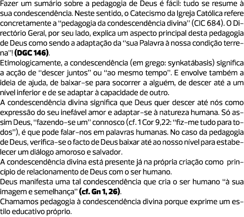 Fazer um sumário sobre a pedagogia de Deus é fácil: tudo se resume à sua condescendência. Neste sentido, o Catecismo ...