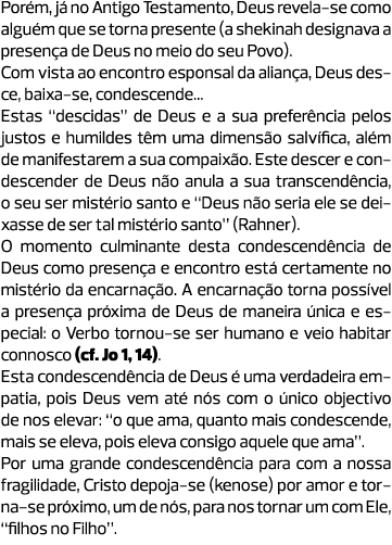Porém, já no Antigo Testamento, Deus revela-se como alguém que se torna presente (a shekinah designava a presença de ...