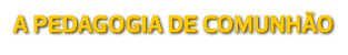 A Pedagogia de comunhão