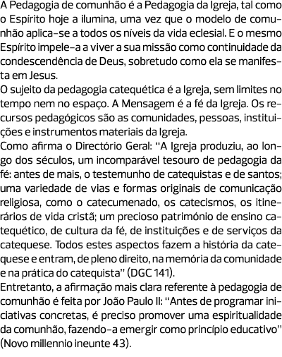A Pedagogia de comunhão é a Pedagogia da Igreja, tal como o Espírito hoje a ilumina, uma vez que o modelo de comunhão...