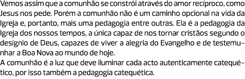 Vemos assim que a comunhão se constrói através do amor recíproco, como Jesus nos pede. Porém a comunhão não é um cami...