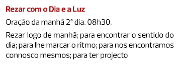 Rezar com o Dia e a Luz Oração da manhã 2º dia. 08h30. Rezar logo de manhã; para encontrar o sentido do dia; para lhe...