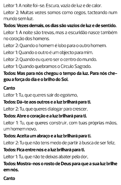 Leitor 1: A noite foi-se. Escura, vazia de luz e de calor. Leitor 2: Muitas vezes somos como cegos, tacteando num mun...