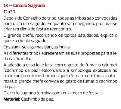 13 – Círculo Sagrado 12h30. Depois do Conselho de tribo, todas as tribos são convocadas para o círculo sagrado. Enqua...