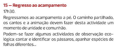 15 – Regresso ao acampamento 17h30. Regressamos ao acampamento a pé. O caminho partilhado, os cantos e a animação dev...