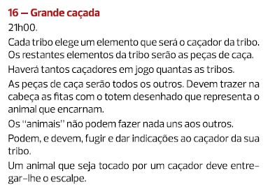 16 – Grande caçada 21h00. Cada tribo elege um elemento que será o caçador da tribo. Os restantes elementos da tribo s...
