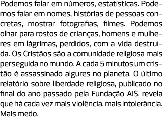 Podemos falar em números, estatísticas. Podemos falar em nomes, histórias de pessoas concretas, mostrar fotografias, ...